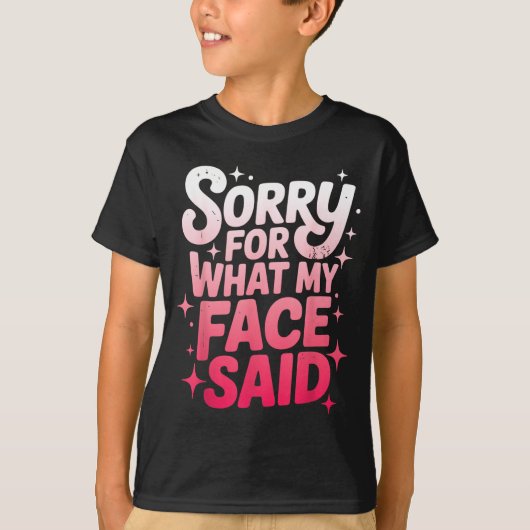 T-shirt Sorry For What My Face Said Funny Sarcastic Minima (Devant)