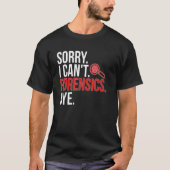 T-shirt Sorry I Can't Forensic Scientist Forensic Science (Devant)