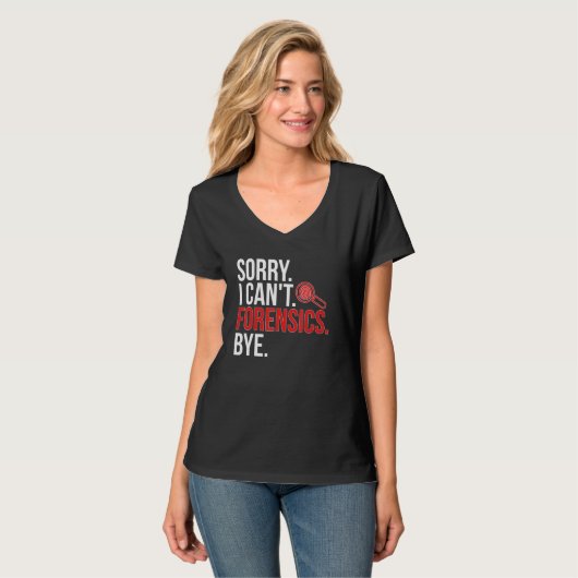T-shirt Sorry I Can't Forensic Scientist Forensic Science (Devant entier)