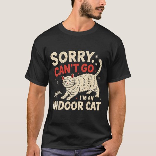 T-shirt Sorry I Can't Go I'm An Indoor Cat Funny Introvert (Devant)