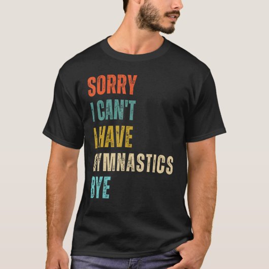 T-shirt Sorry I Cant I Have Gymnastics Bye Gymnast Birthda (Devant)