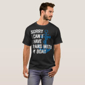 T-shirt Sorry I Can'T I Have Plans With My Boat Boating Ca (Devant entier)
