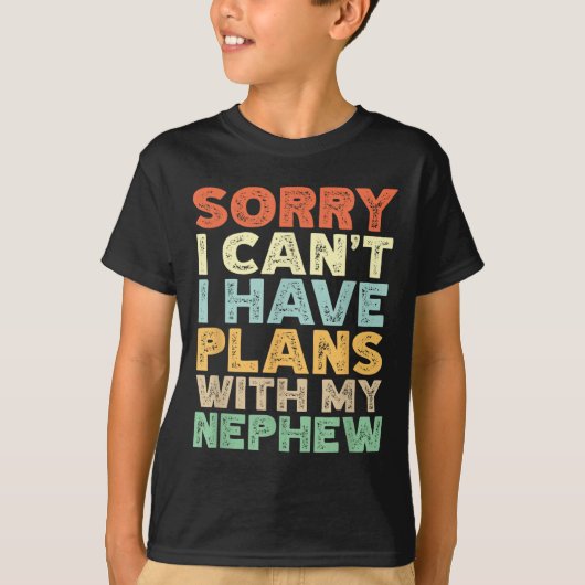 T-shirt Sorry I Can't I Have Plans With My Nephew (Devant)