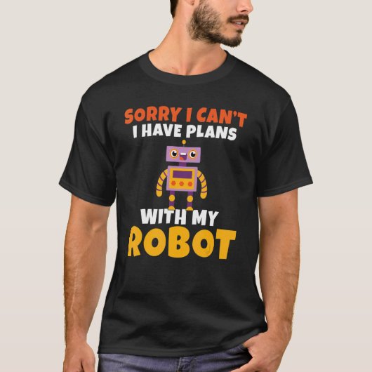 T-shirt Sorry i cant i have Plans with my Robot Robotics (Devant)