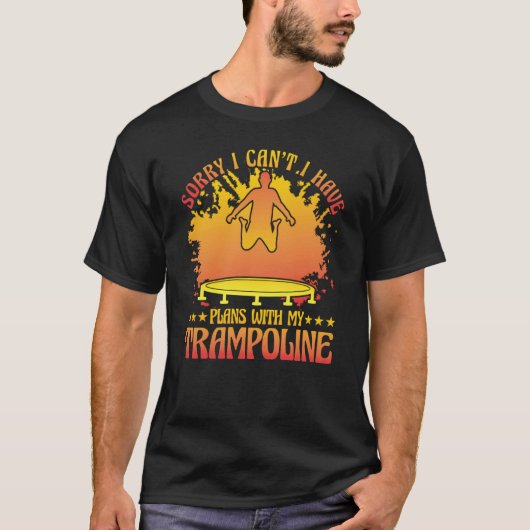 T-shirt Sorry I can't I have plans with my Trampoline (Devant)