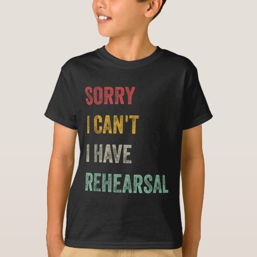T-shirt Sorry I Can't I Have Rehearsal (Devant)