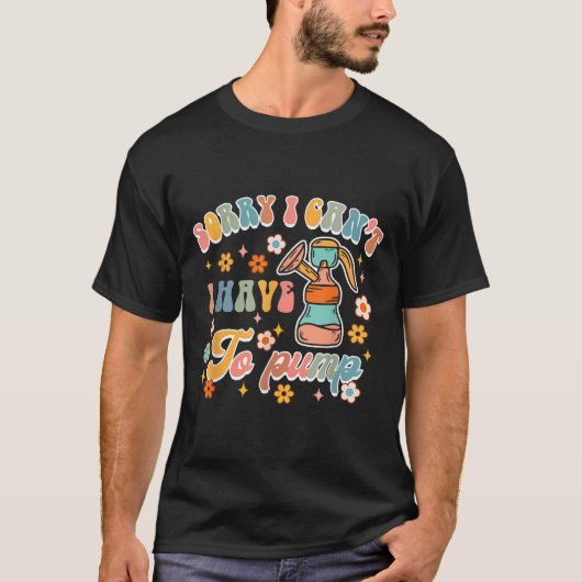 T-shirt Sorry I Can't I Have To Pump Funny Breastfeeding M (Devant)