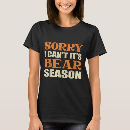 T-shirt Sorry I Can't It's Bear Season Funny Tees For Hunt (Devant)