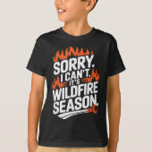T-shirt Sorry I Can't It's Wildfire Season, Forrest Firefi (Devant)
