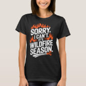 T-shirt Sorry I Can't It's Wildfire Season, Forrest Firefi (Devant)