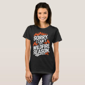 T-shirt Sorry I Can't It's Wildfire Season, Forrest Firefi (Devant entier)