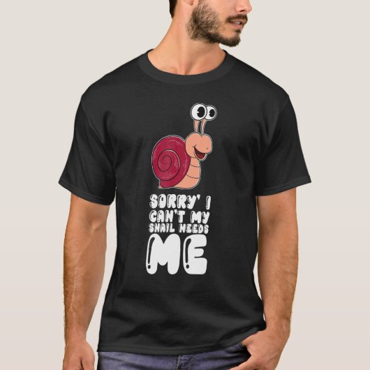 T-shirt Sorry I Can't My Snail Needs Me (Devant)