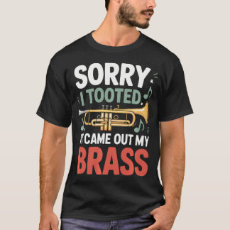 T-shirt Sorry I Tooted It Came Out Of My Brass Trumpet