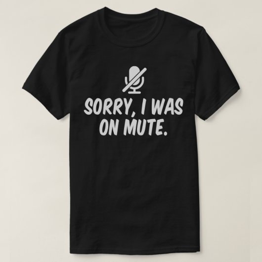T-shirt Sorry I Was On Mute (Design devant)