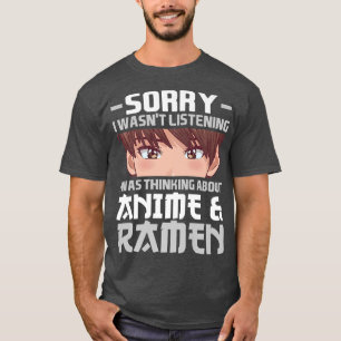 T-shirt Sorry I Was Thinking About Anime & Ramen Anime 283