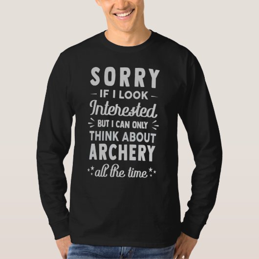 T-shirt Sorry If I Look Interested Think About Archery (Devant)