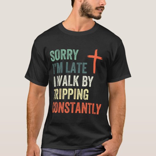 T-shirt Sorry I'm Late I Walk By Faith Tripng Constantly A (Devant)