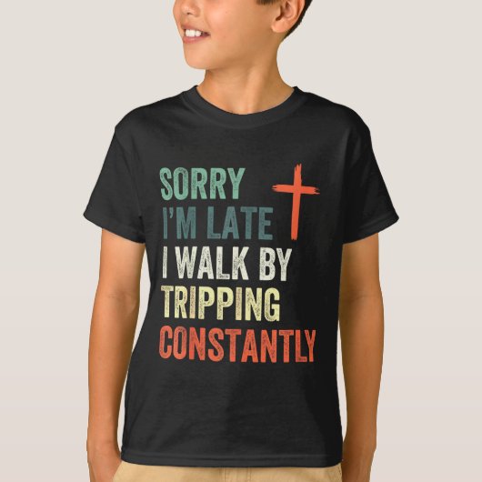 T-shirt Sorry I'm Late I Walk By Faith Tripng Constantly A (Devant)