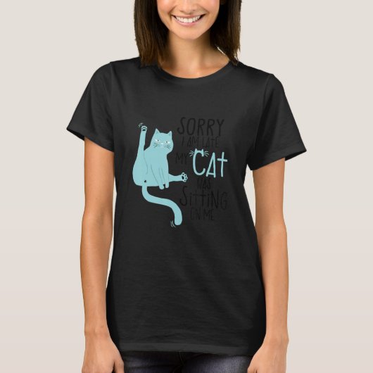 T-shirt Sorry I'm Late My Cat Was Sitting On Me Funny (Devant)