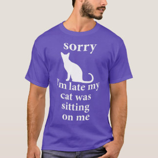 T-shirt sorry Im late my cat was sitting on me Funny Cat L