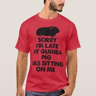 T-shirt Sorry I'm Late My Guinea Pig Was Sitting On Me - G