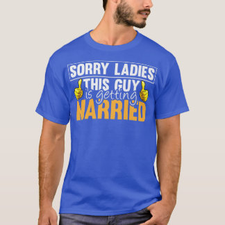 T-shirt Sorry Ladies This Guy Is Getting Married Funny Fut