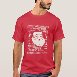 T-shirt Sorry Santa Friends Bad Influence Ugly Christmas 