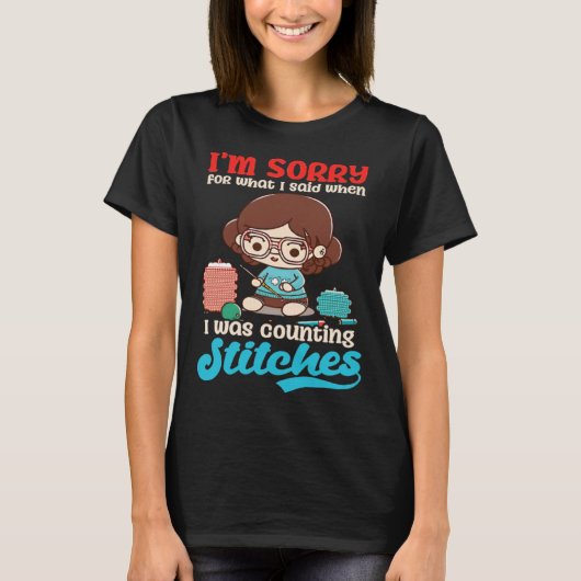 T-shirt Sorry Was Counting Stitches Crocheting (Devant)