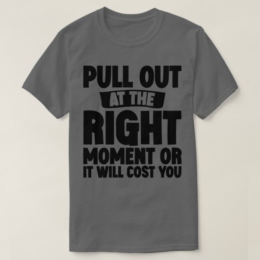 T-shirt Sortez Au Bon Moment Ou Cela Vous Coûtera 1 (Design devant)