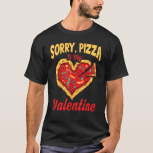 T-shirt Sory Pizza Is My Valentine