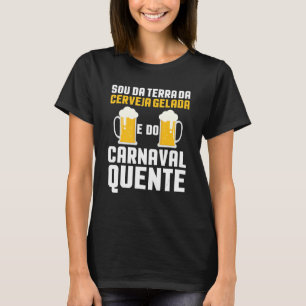 T-shirt Sou Da Terra Da Cerveja Gelada E Do Carnaval Quent