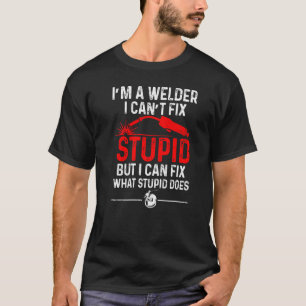 T-shirt Soudage Fabricator Welder Worker Can't Correction 