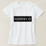 T-SHIRT SOUDAIN 41 TEE - SHIRT HUMOUR FUNNY<br><div class="desc">Oubliez Forever 21 vous vous réveillez un jour et réalisez votre TEE - SHIRT HUMOUR SUDDENLY 41</div>