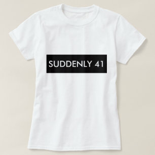 T-SHIRT SOUDAIN 41 TEE - SHIRT HUMOUR FUNNY