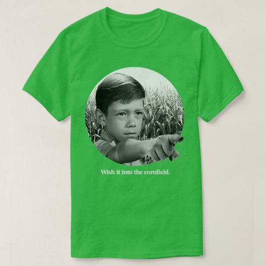 T-shirt Souhaitez-Le Dans Le Cornfield (Design devant)