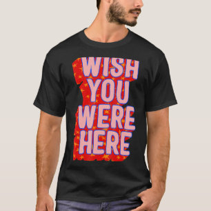 T-shirt Souhaitez Que Vous Étiez Ici Aesthétique Tendance