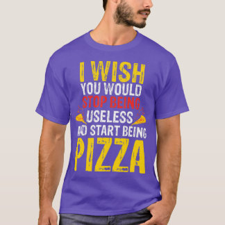 T-shirt Souhaitez-Vous Arrêter D'Être Une Pizza Inutile