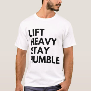 T-shirt Soulever lourd rester humble