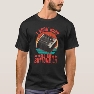 T-shirt Sound Engineer I Know What All The Buttons Do Audi