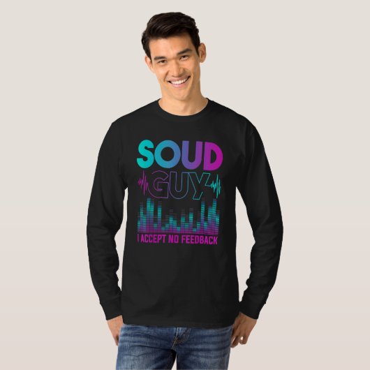 T-shirt Sound Guy Accepter Pas De Rétroaction Mixage Audio (Devant entier)