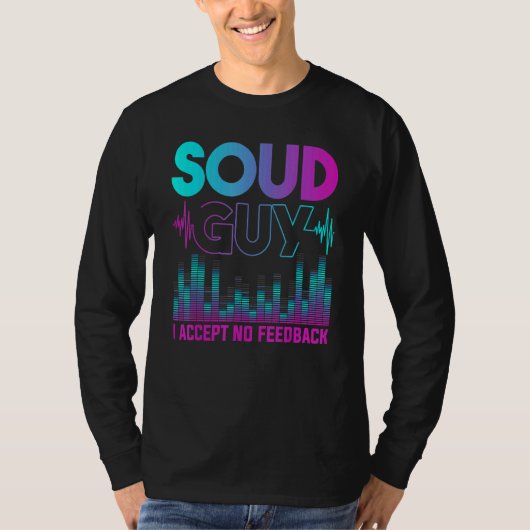 T-shirt Sound Guy Accepter Pas De Rétroaction Mixage Audio (Devant)