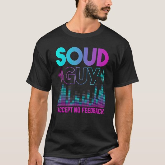 T-shirt Sound Guy Accepter Pas De Rétroaction Mixage Audio (Devant)