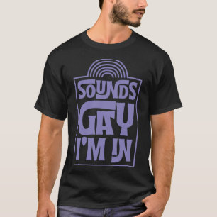 T-shirt Sounds Gay I m In Minimalist LGBTQ Rainbow Pride M