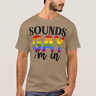 T-shirt Sounds Gay I'm In - Fierté LGBTQ, Fierté Mois T-Sh