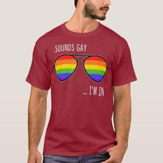 T-shirt Sounds Gay Im In Funny LGBT Pride Gift Rainbow