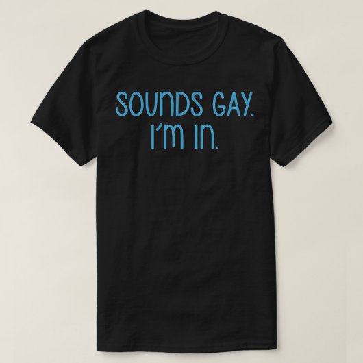 T-shirt Sounds Gay I'm In Funny LGBT Sounds Gay Im In (2) (Design devant)