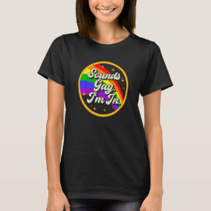 T-shirt Sounds Gay I'm In Rainbow Gay pride Lgbt Lgbtq Pri