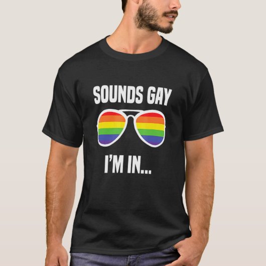 T-shirt Sounds Gay I'm In Rainbow Lunettes de soleil Lgbt (Devant)