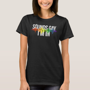 T-shirt Sounds Gay I'm In Rainbow Pride
