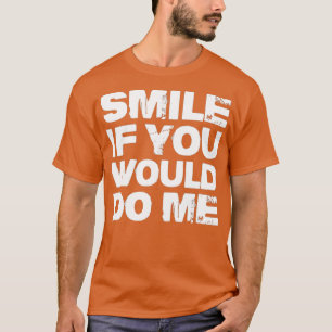 T-shirt Souriez Si Vous Me Faisiez Drôle Pour La Fête Des 